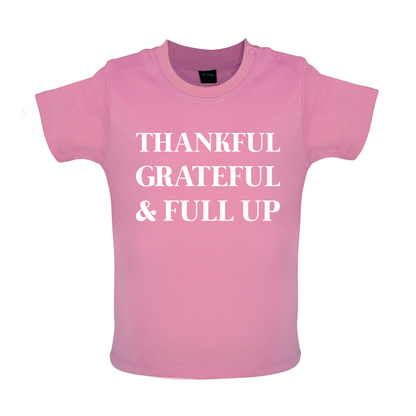 Thankful, Grateful & Full Up Baby T Shirt