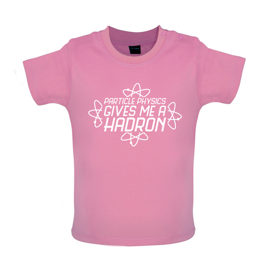 Physics Gives Me Hadron's Baby T Shirt