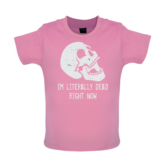 I'm Literally Dead Right Now Baby T Shirt