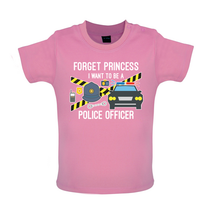 Forget Princess Police Officer Baby T Shirt