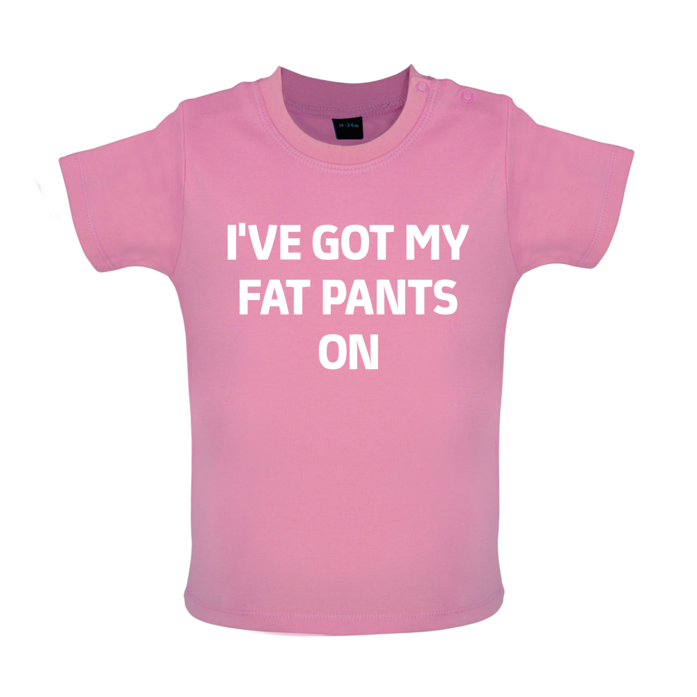 I've Got My Fat Pants On Baby T Shirt