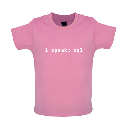 I Speak SQL Baby T Shirt