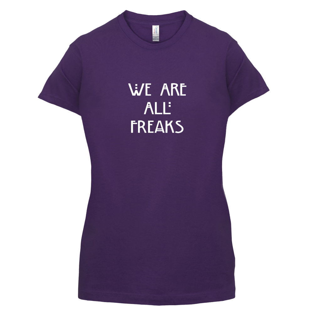 We Are All Freaks T Shirt