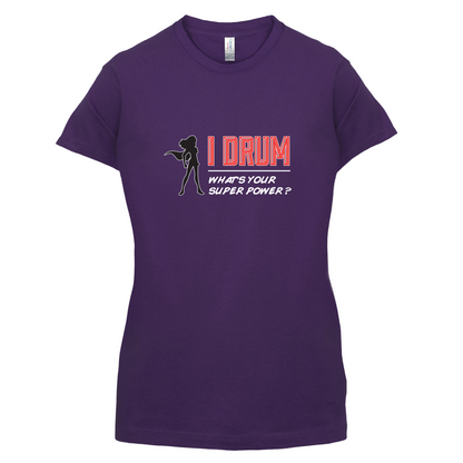 I Drum Whats Your Super Power FEMALE Design T Shirt