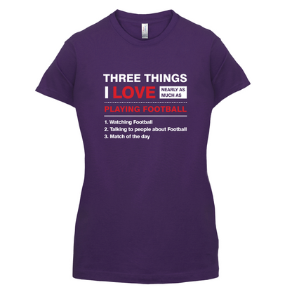 Three Things I Love Nearly As Much As Football T Shirt