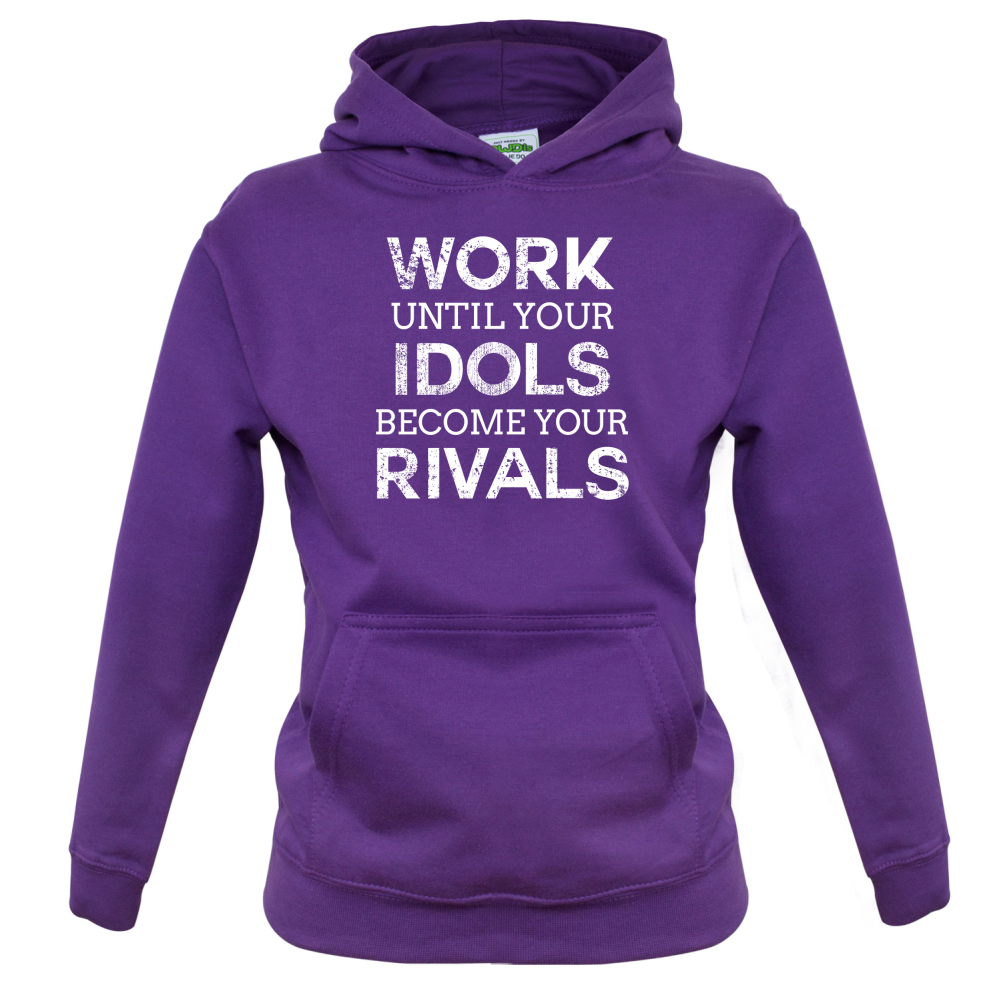 Work Until Your Idols Become Rivals Kids T Shirt