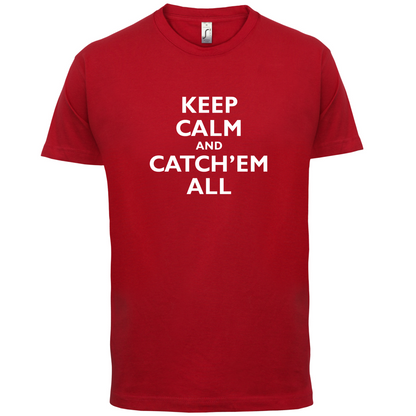 Keep Calm And Catch'em All T Shirt