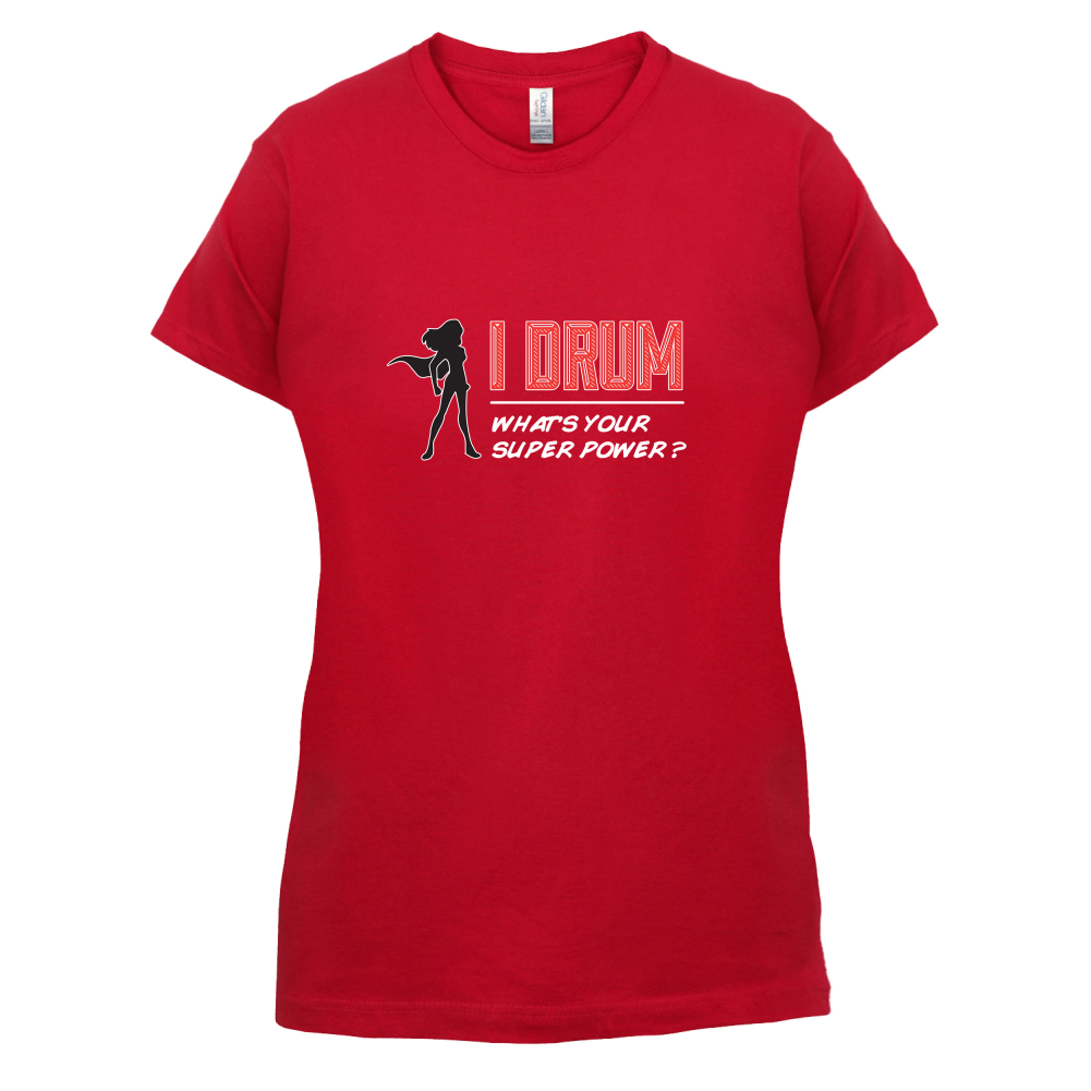 I Drum Whats Your Super Power FEMALE Design T Shirt