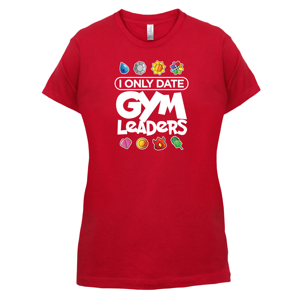 I Only Date Gym Leaders T Shirt