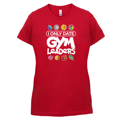 I Only Date Gym Leaders T Shirt