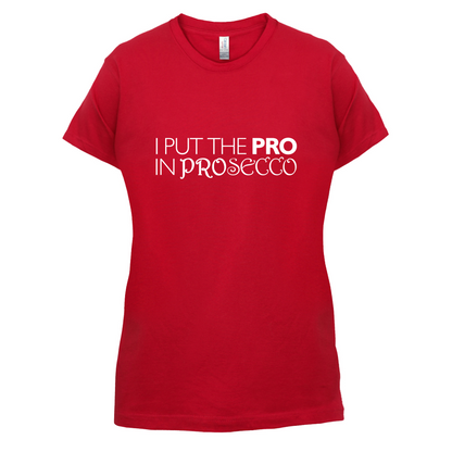 I Put Pro In Prosecco T Shirt