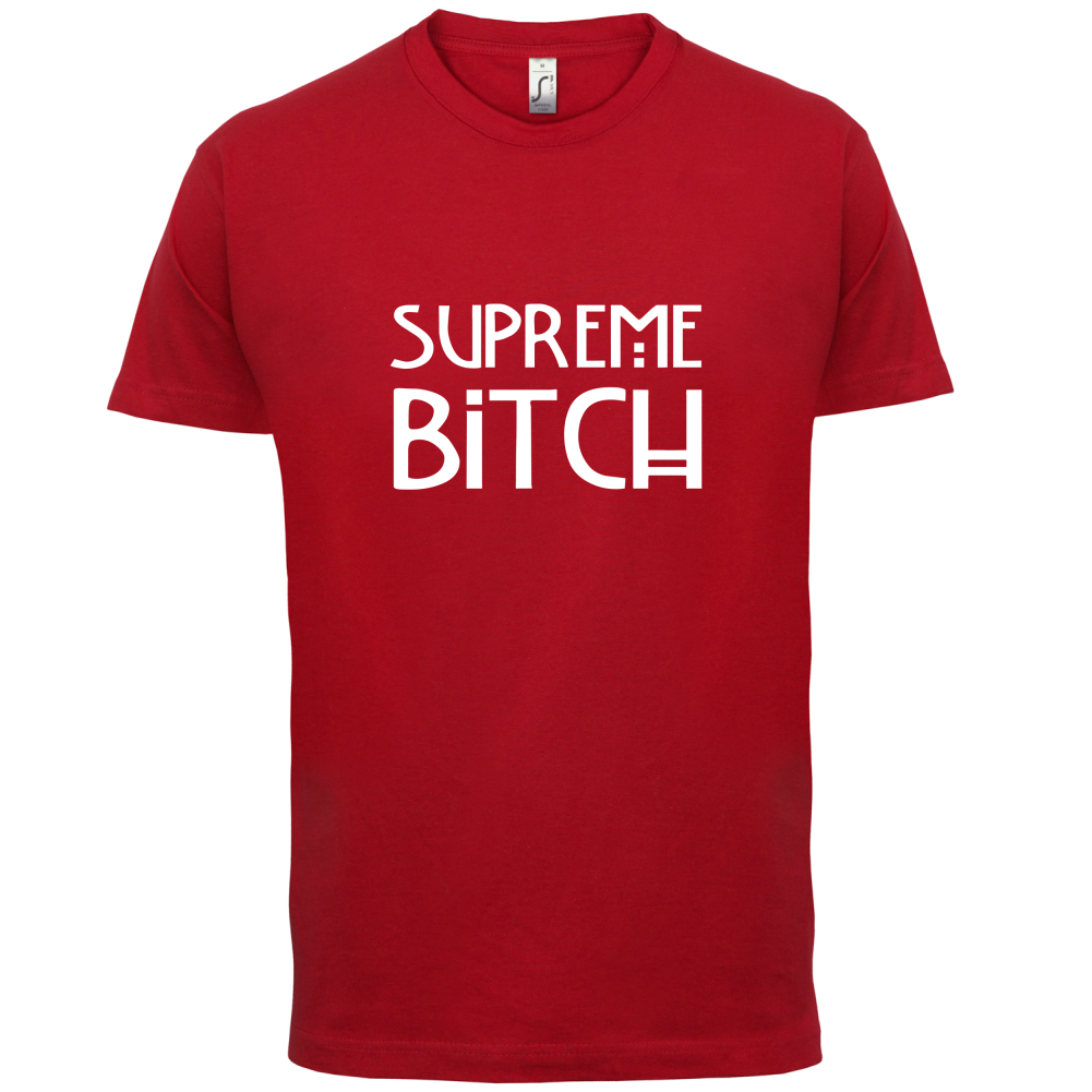 Supreme Bitch T Shirt