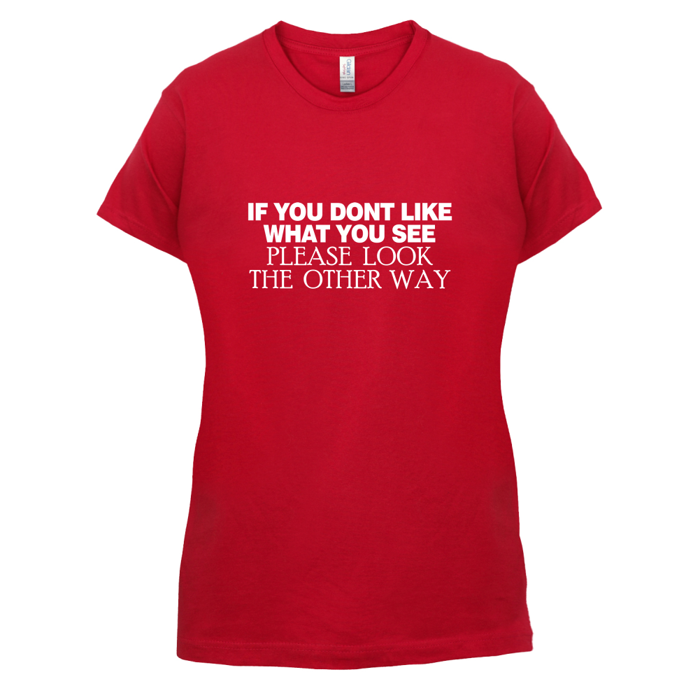 Don't Like What You See T Shirt