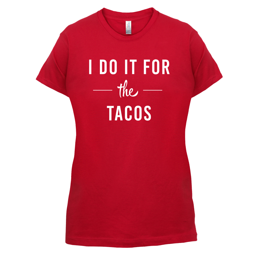 I Do It For The Tacos T Shirt