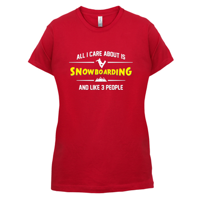 All I Care About Is Snowboarding T Shirt