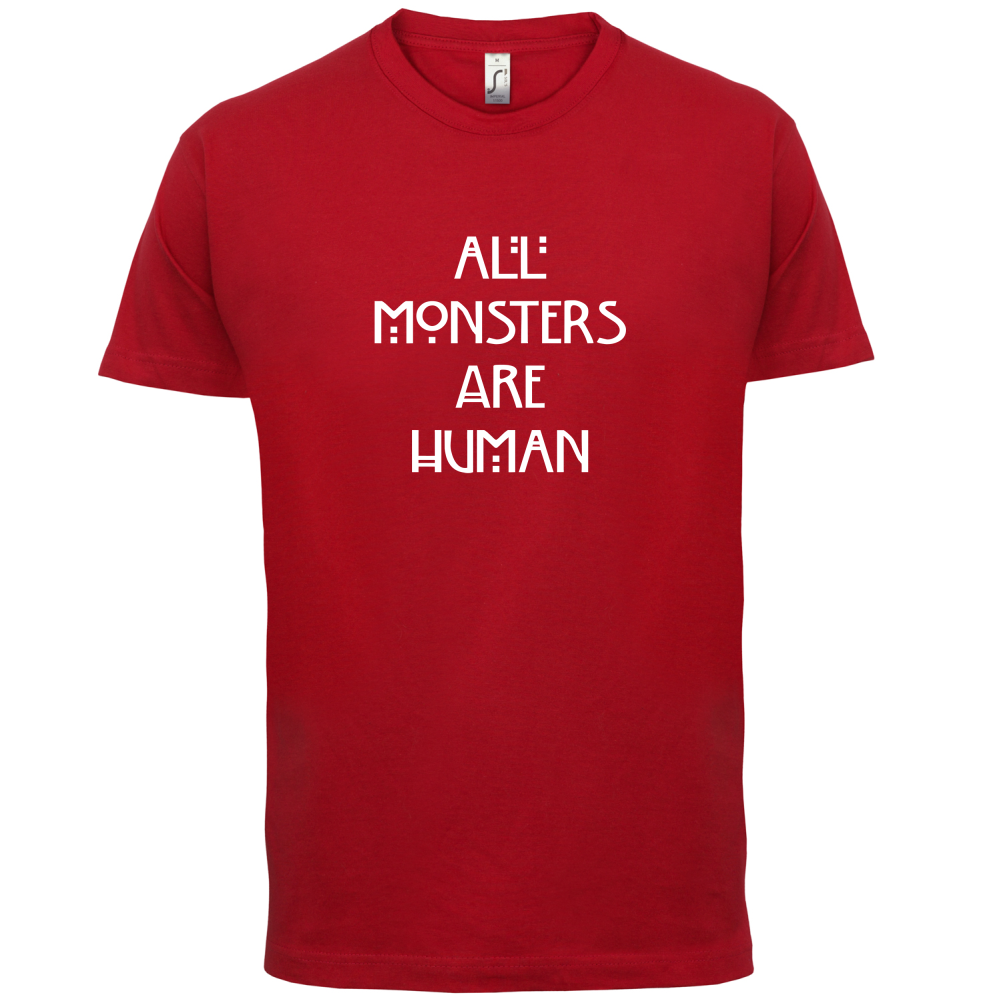 All Monsters Are Human T Shirt