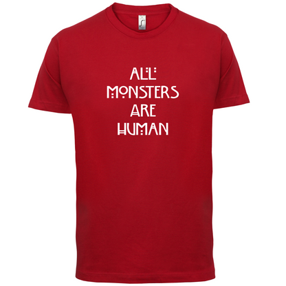 All Monsters Are Human T Shirt