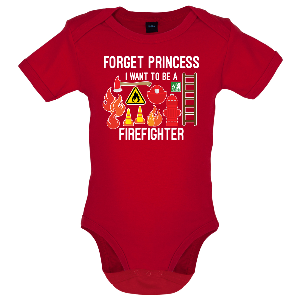 Forget Princess FireFighter Baby T Shirt