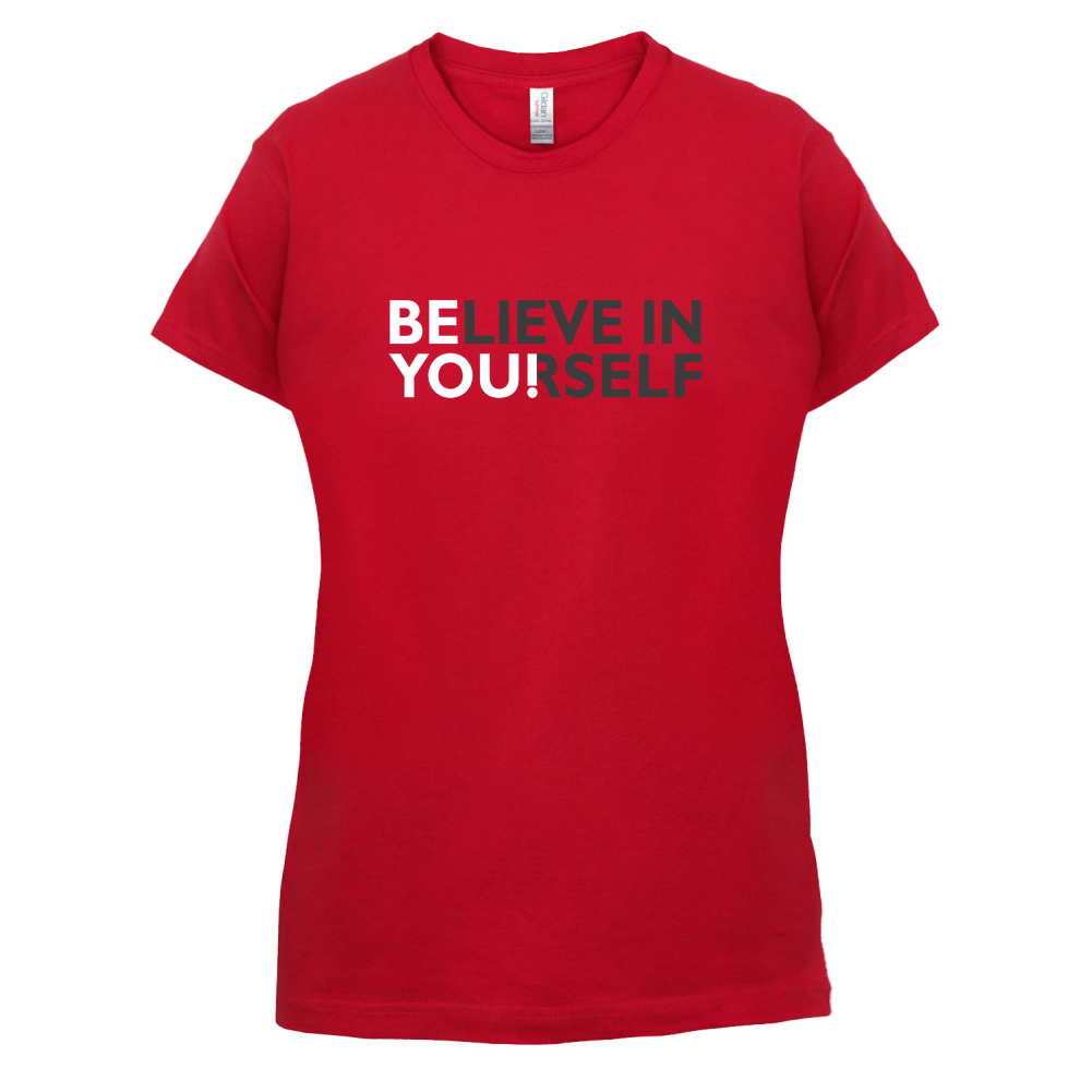 Be You, Believe in Yourself T Shirt