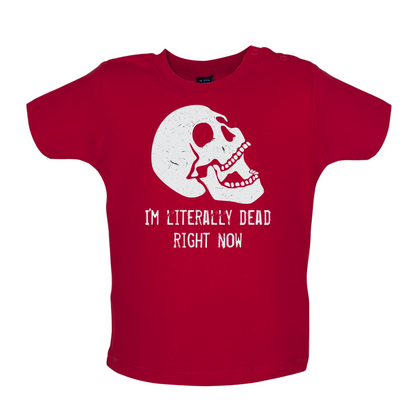 I'm Literally Dead Right Now Baby T Shirt