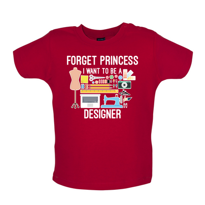 Forget princess - Designer Baby T Shirt