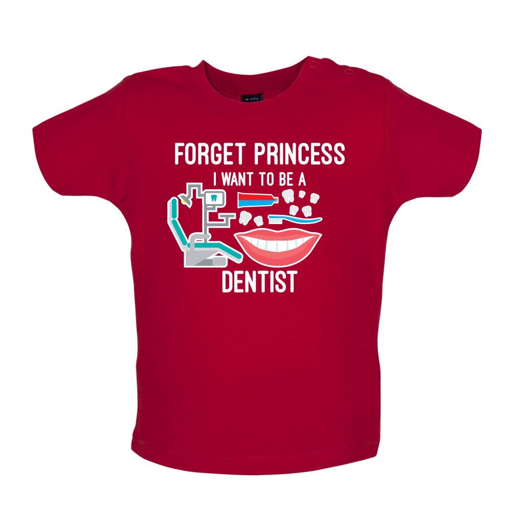 Forget Princess Dentist Baby T Shirt