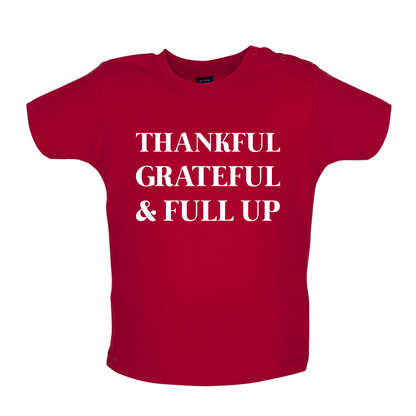 Thankful, Grateful & Full Up Baby T Shirt