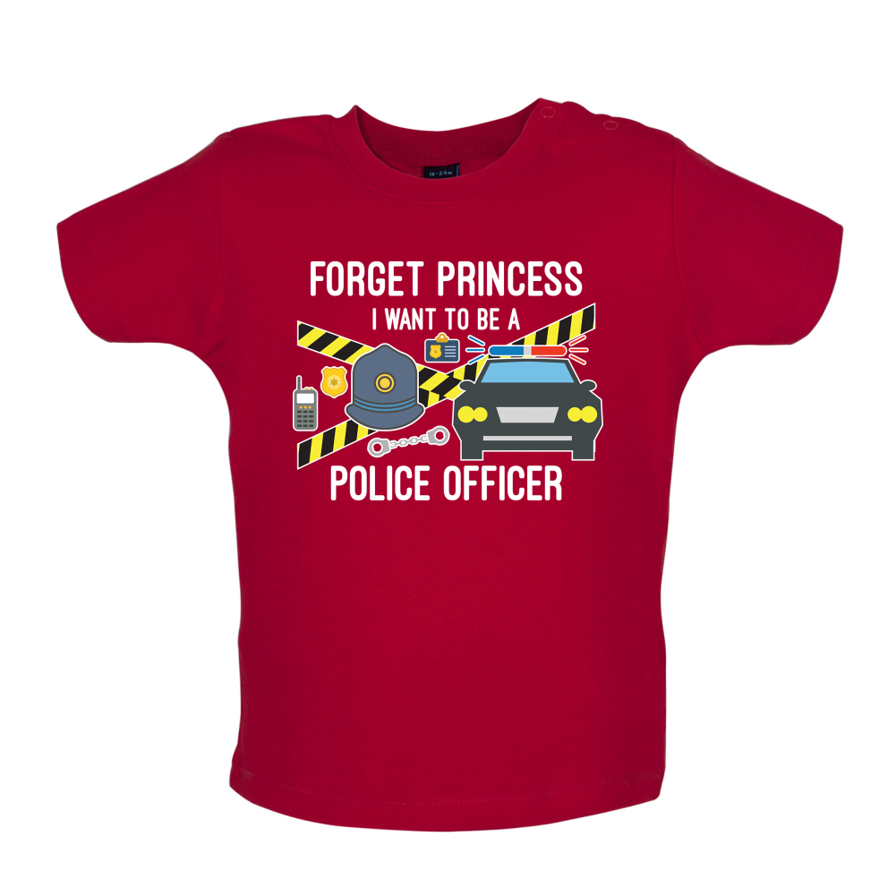 Forget Princess Police Officer Baby T Shirt