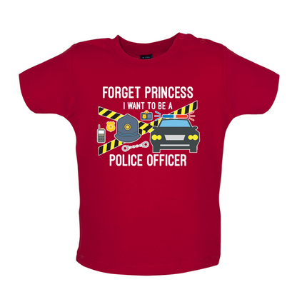 Forget Princess Police Officer Baby T Shirt