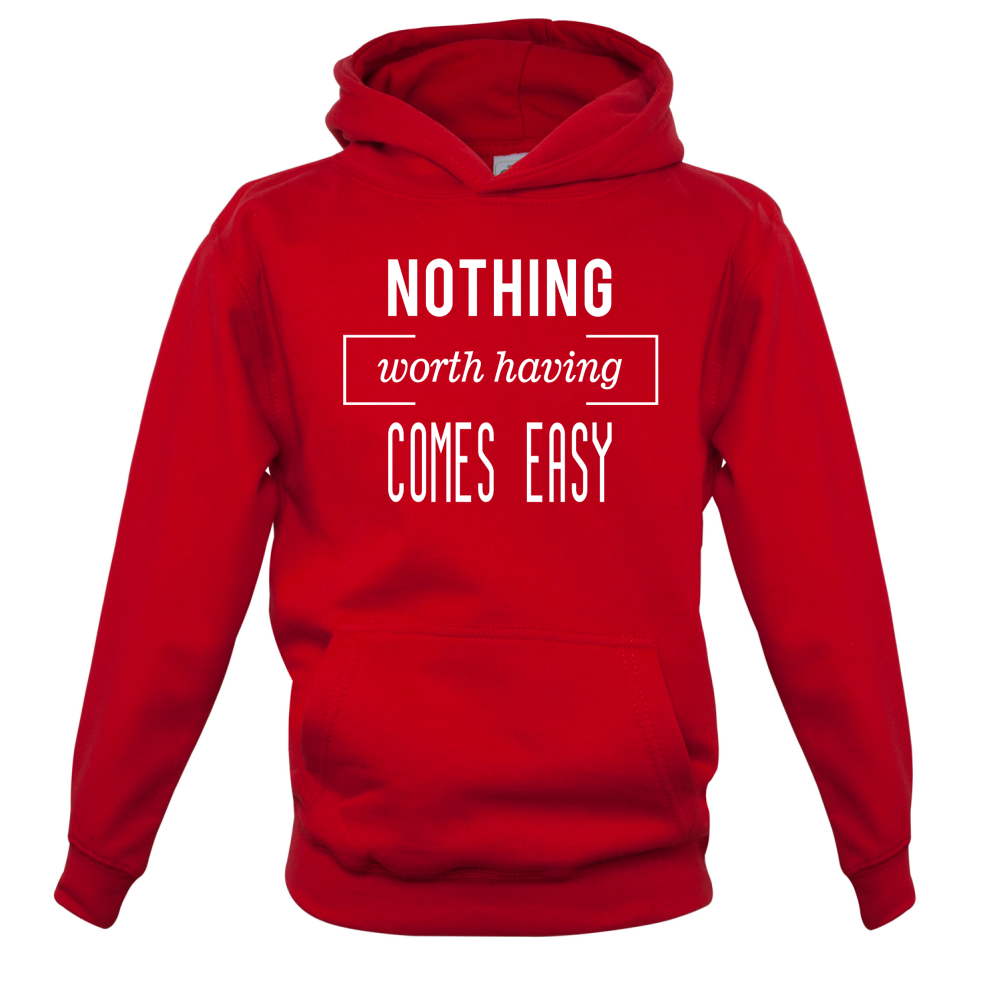 Nothing Worth Having Comes Easy Kids T Shirt