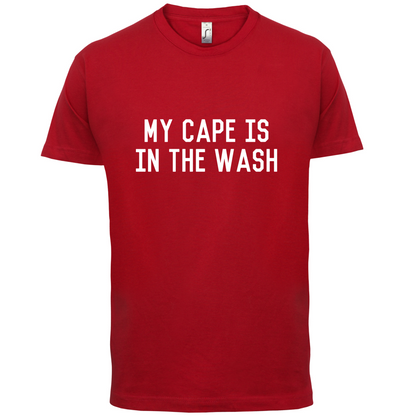 My Cape Is In The Wash T Shirt