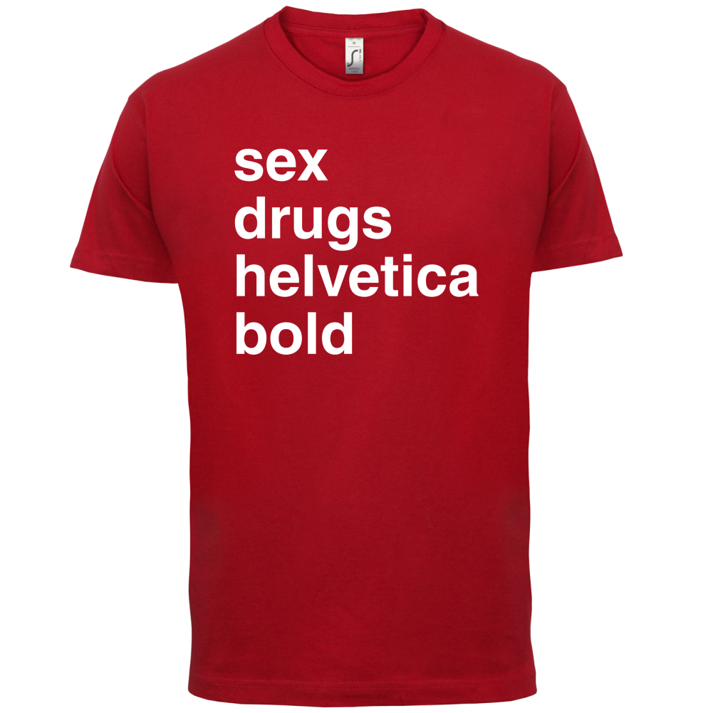 Sex Drugs Helvetica Bold T Shirt