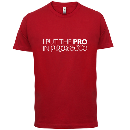 I Put Pro In Prosecco T Shirt