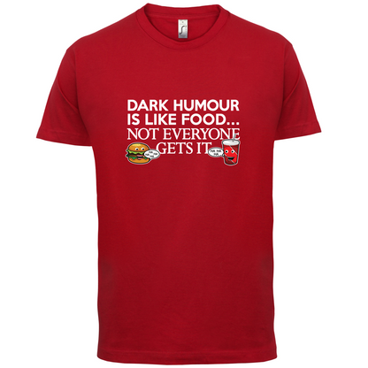 Dark Humour Is Like Food T Shirt