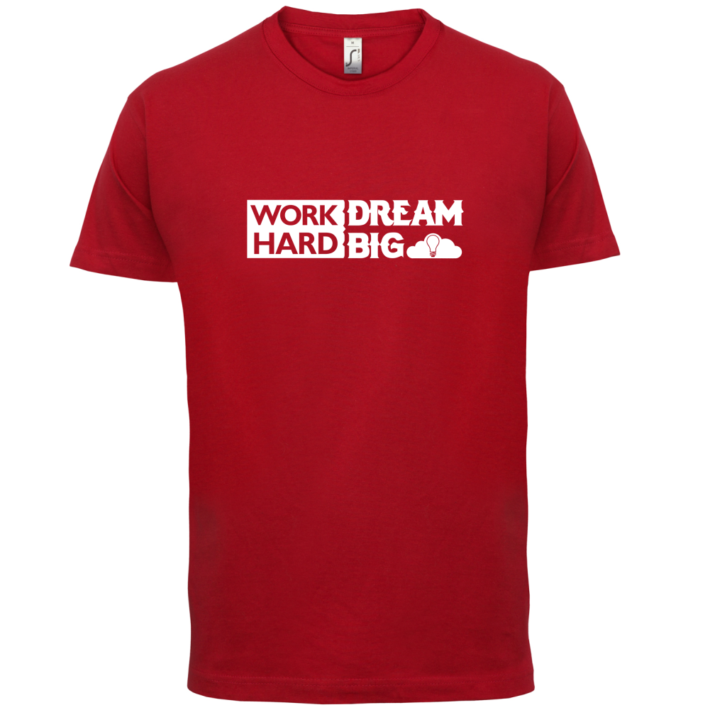 Work Hard Dream Big T Shirt