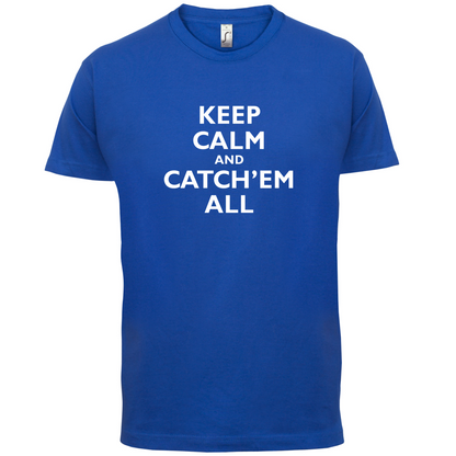 Keep Calm And Catch'em All T Shirt