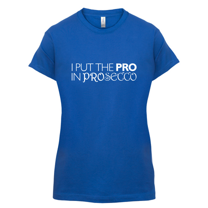 I Put Pro In Prosecco T Shirt