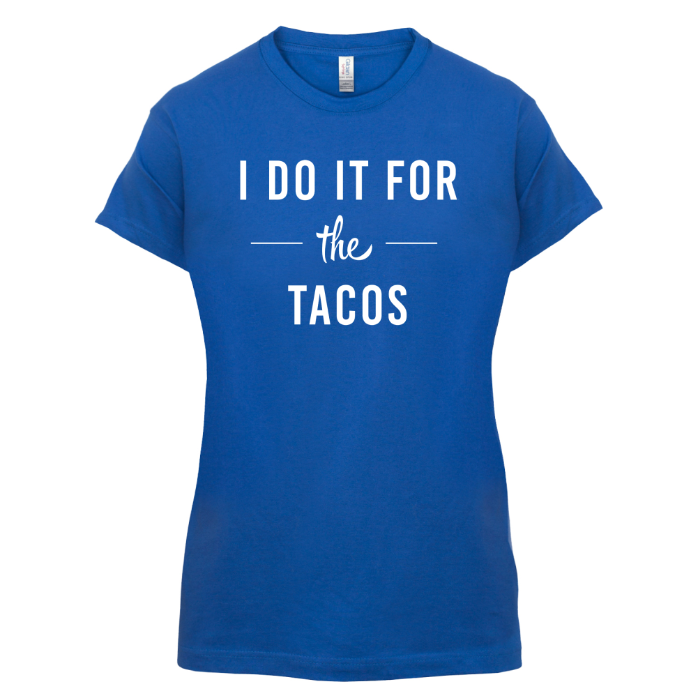 I Do It For The Tacos T Shirt