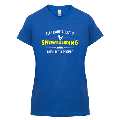 All I Care About Is Snowboarding T Shirt
