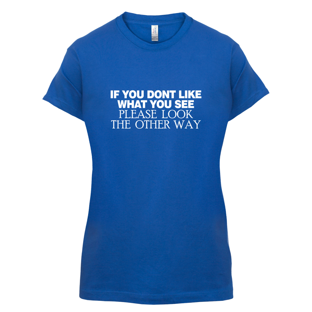 Don't Like What You See T Shirt