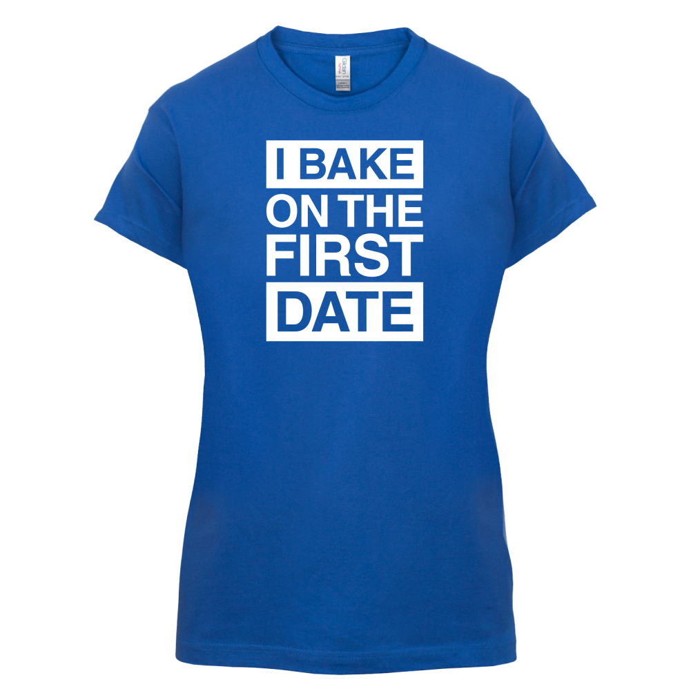 I Bake On The First Date T Shirt