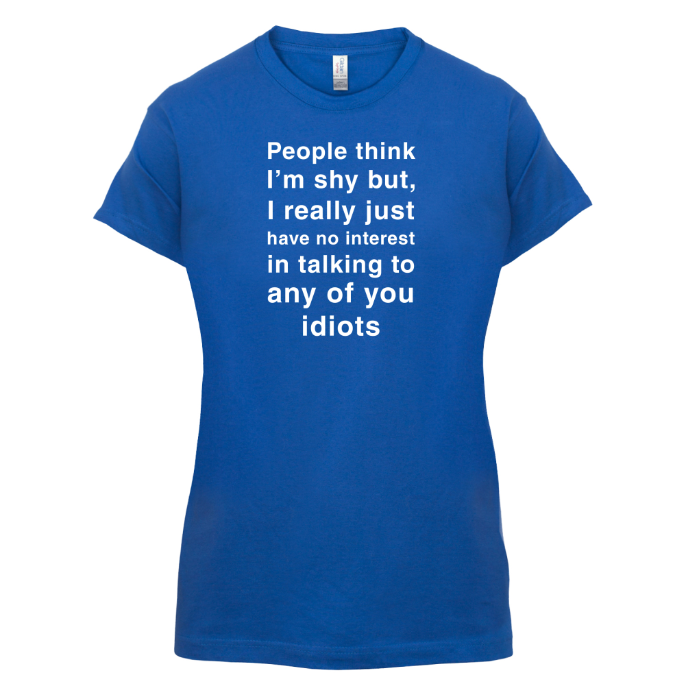 People Think I'm Shy, Not Interested T Shirt