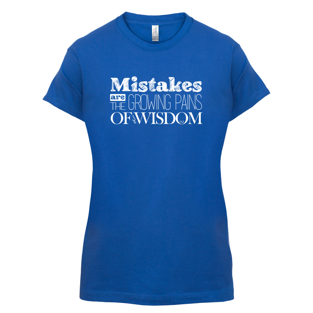 Mistakes Are Growing Pains of Wisdom T Shirt