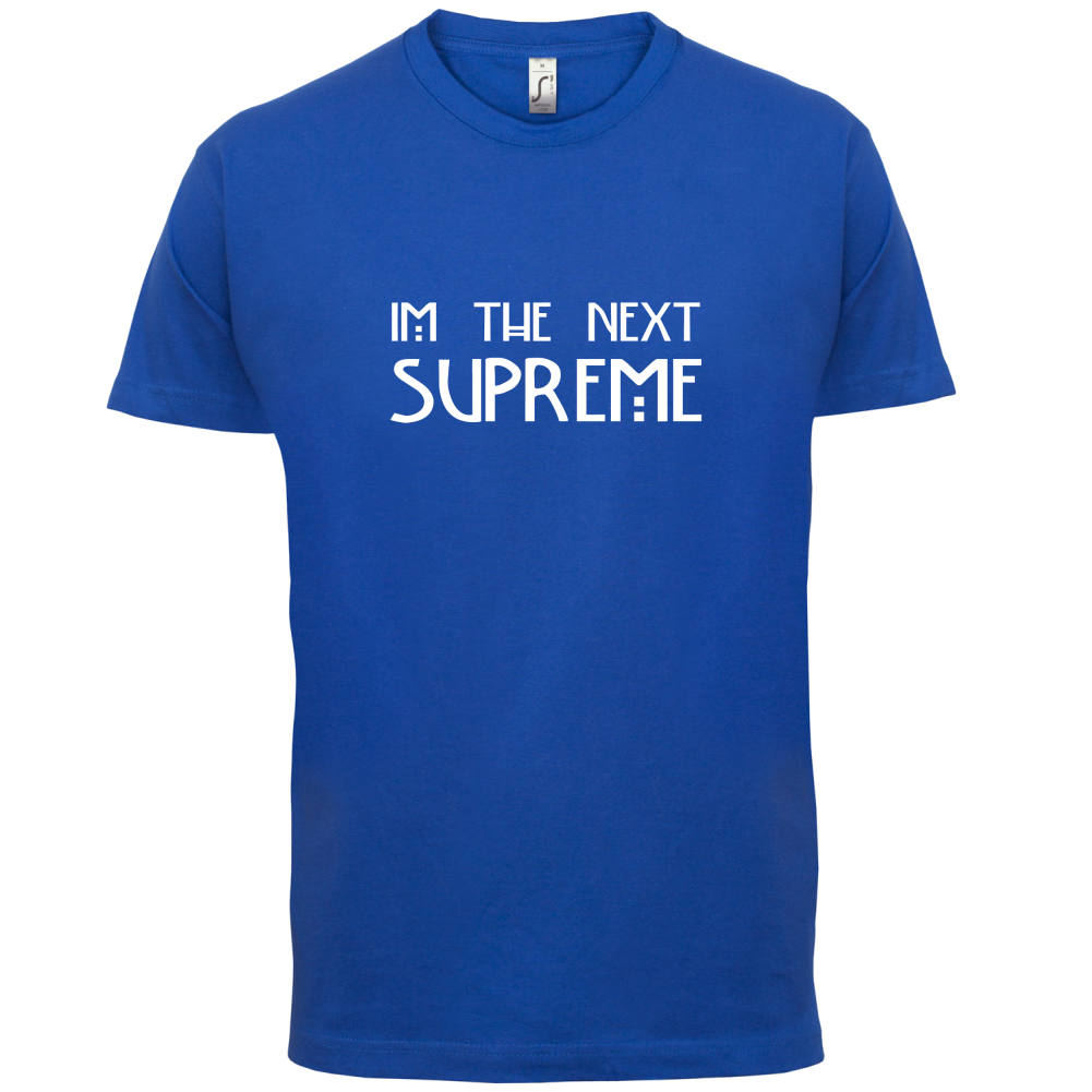 I'm The Next Supreme T Shirt