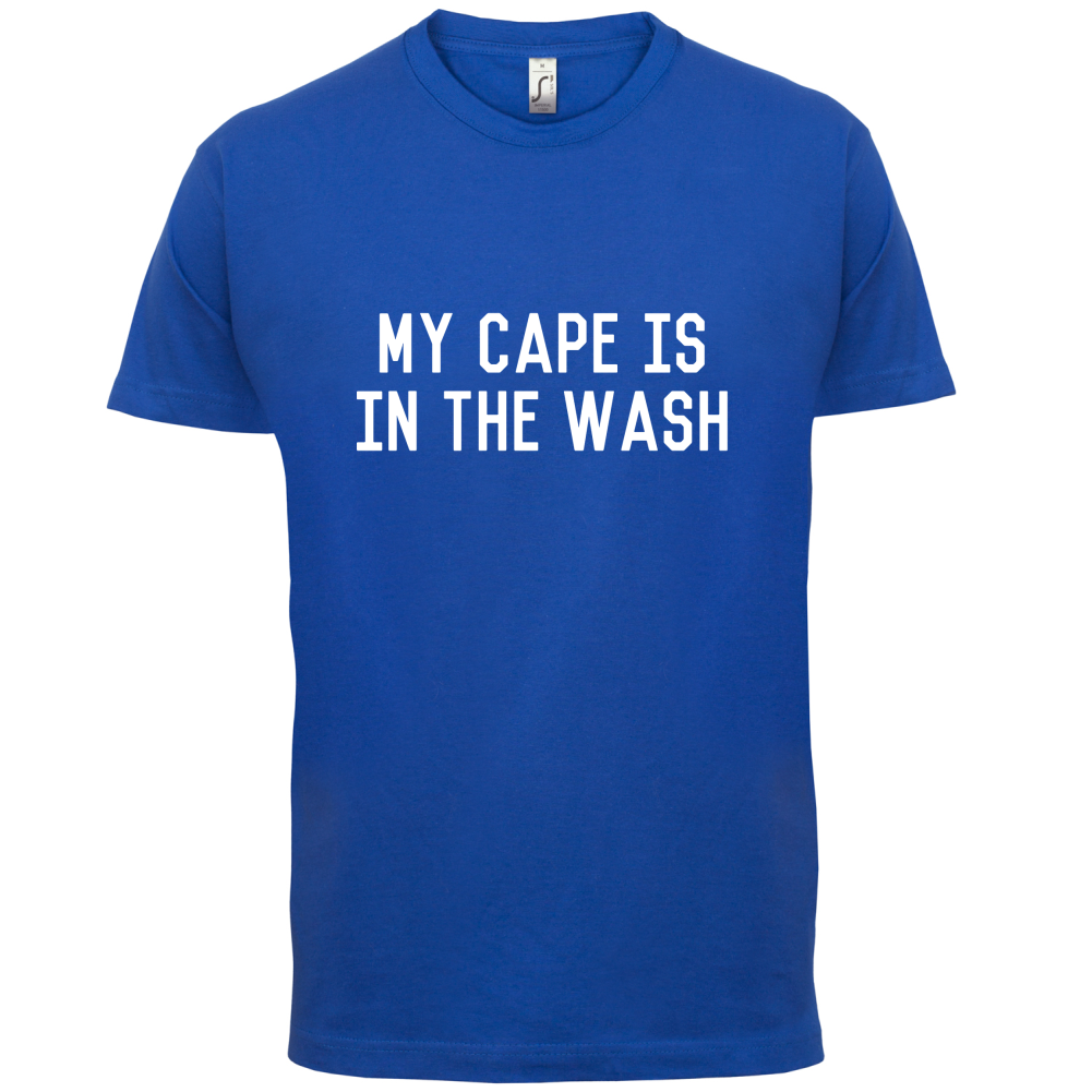 My Cape Is In The Wash T Shirt