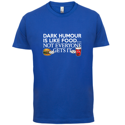 Dark Humour Is Like Food T Shirt