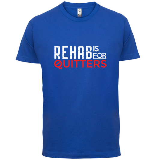 Rehab Is For Quitters T Shirt