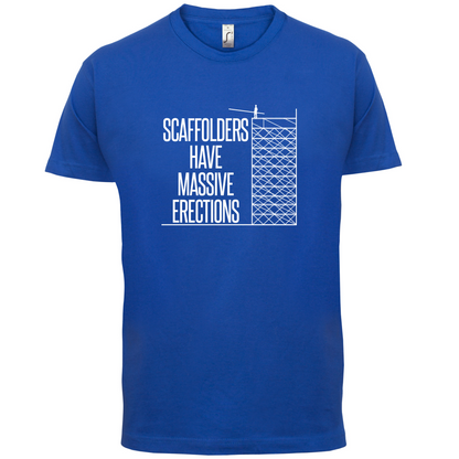 Scaffolders Have Erections T Shirt