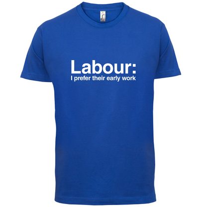 Labour Prefer Early Work T Shirt