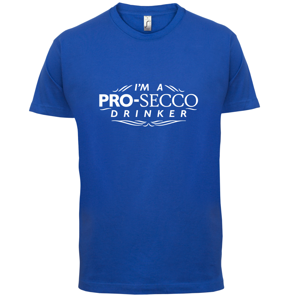 I'm A Pro-Secco Drinker T Shirt